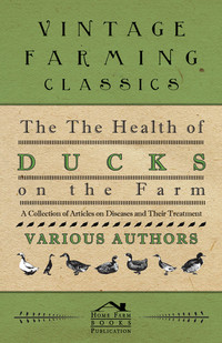 Cover image: The Health of Ducks on the Farm - A Collection of Articles on Diseases and Their Treatment 9781446536544