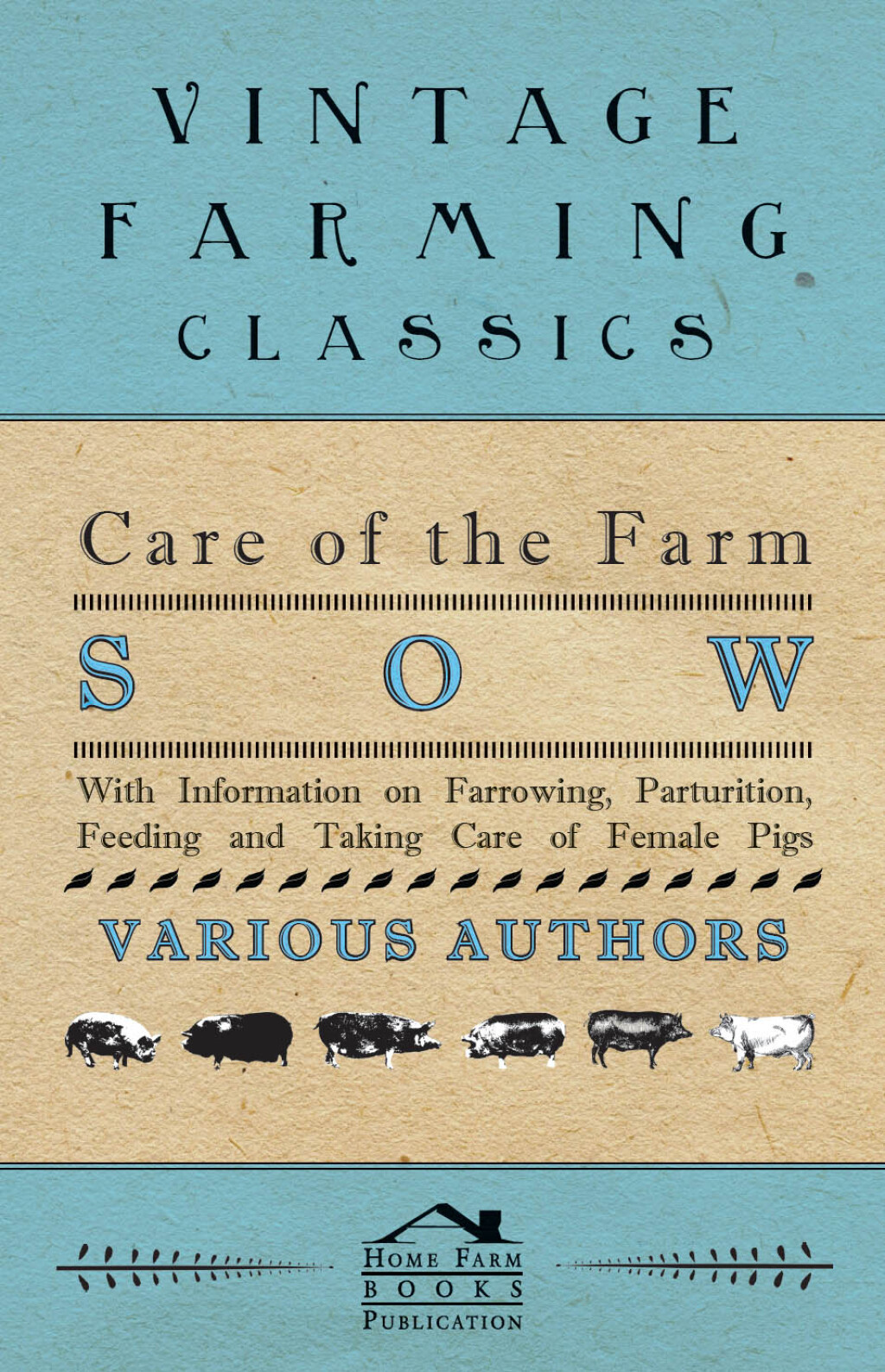 Care of the Farm Sow – With Information on Farrowing, Parturition, Feeding and Taking Care of Female Pigs