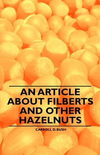 Immagine di copertina: An Article about Filberts and Other Hazelnuts 9781446536841