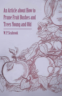 Omslagafbeelding: An Article about How to Prune Fruit Bushes and Trees Young and Old 9781446537121