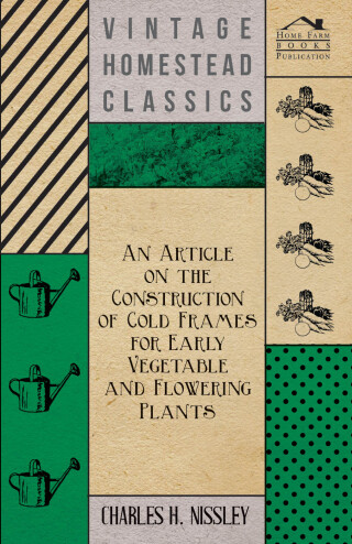 Cover image: An Article on the Construction of Cold Frames for Early Vegetable and Flowering Plants 9781446537169