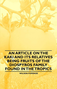 Immagine di copertina: An Article on the Kaki and its Relatives being Fruits of the Diospyros Family Found in the Tropics 9781446537244