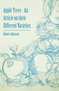 表紙画像: Apple Trees - An Article on their Different Varieties 9781446537251