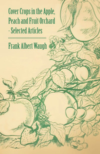 صورة الغلاف: Cover Crops in the Apple, Peach and Fruit Orchard - Selected Articles 9781446538234