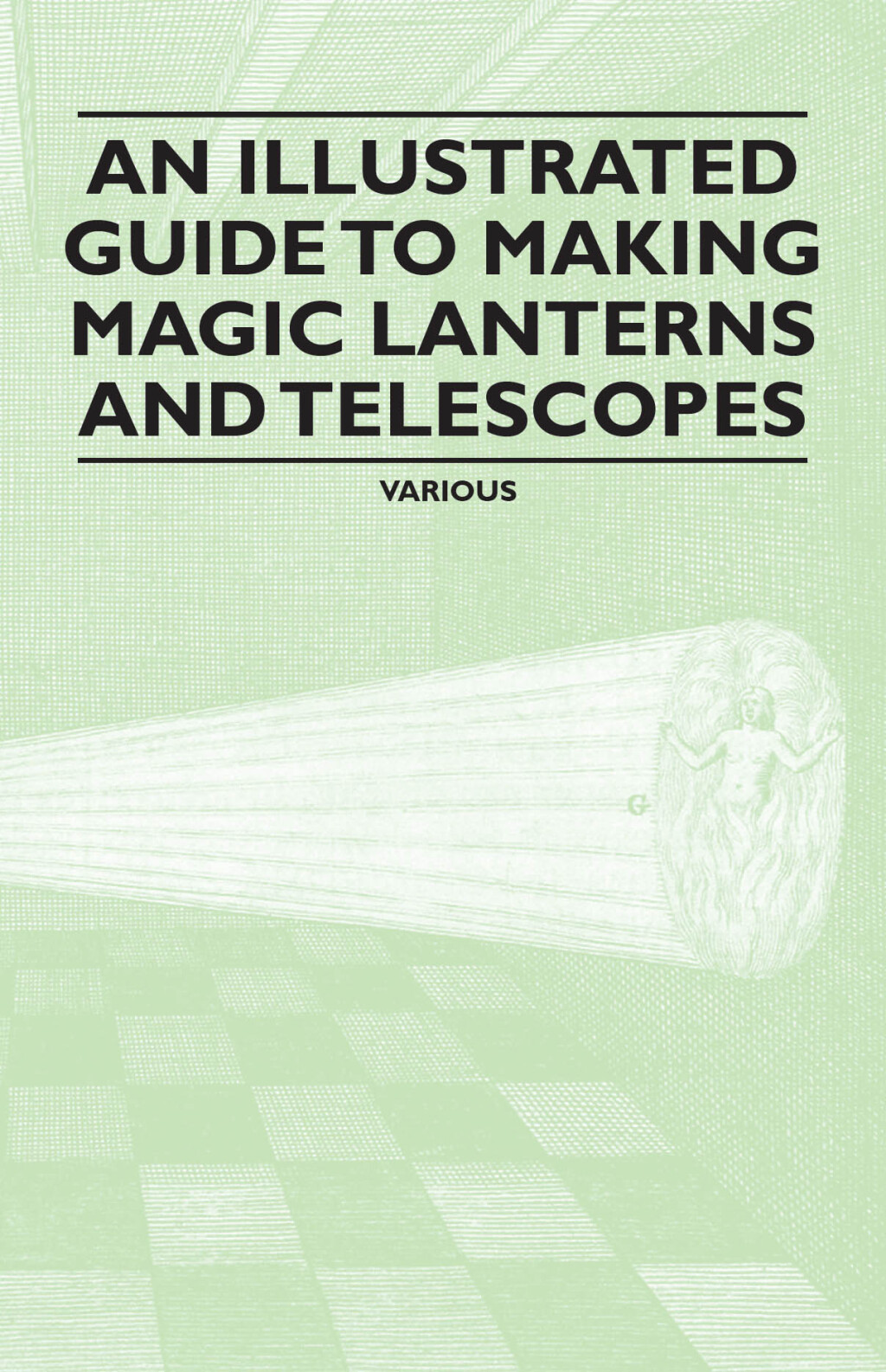 An Illustrated Guide to Making Magic Lanterns and Telescopes