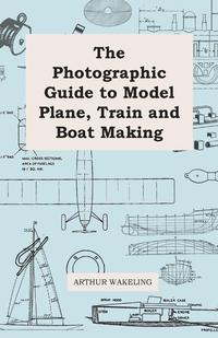 صورة الغلاف: The Photographic Guide to Model Plane, Train and Boat Making 9781446542071