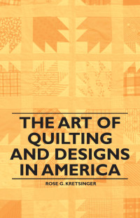صورة الغلاف: The Art of Quilting and Designs in America 9781446542323