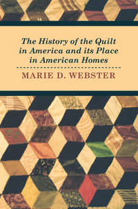 Cover image: The History of the Quilt in America and its Place in American Homes 9781446542330