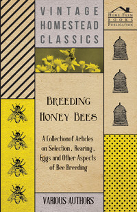 صورة الغلاف: Breeding Honey Bees - A Collection of Articles on Selection, Rearing, Eggs and Other Aspects of Bee Breeding 9781446542521