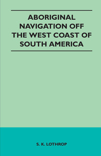 صورة الغلاف: Aboriginal Navigation Off the West Coast of South America 9781446544532