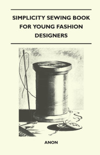 صورة الغلاف: Simplicity Sewing Book for Young Fashion Designers 9781447401483