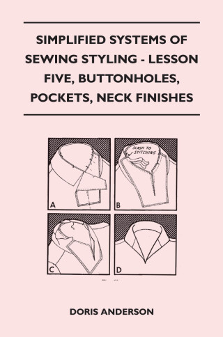 Cover image: Simplified Systems of Sewing Styling - Lesson Five, Buttonholes, Pockets, Neck Finishes 9781447401537