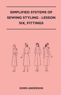 صورة الغلاف: Simplified Systems of Sewing Styling - Lesson Six, Fittings 9781447401544