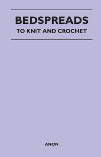 Imagen de portada: Bedspreads - To Knit and Crochet 9781447401643