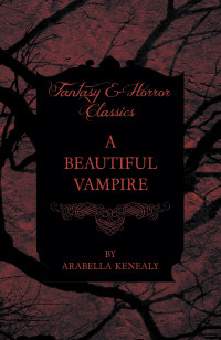 Imagen de portada: A Beautiful Vampire (Fantasy and Horror Classics) 9781447404750