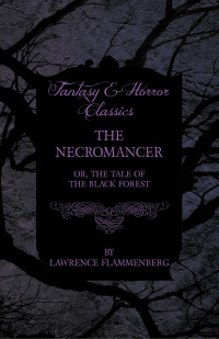 Omslagafbeelding: The Necromancer - Or, The Tale of the Black Forest (Fantasy and Horror Classics) 9781447404835