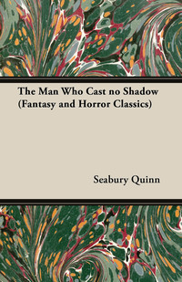 Omslagafbeelding: The Man Who Cast no Shadow (Fantasy and Horror Classics) 9781447405733
