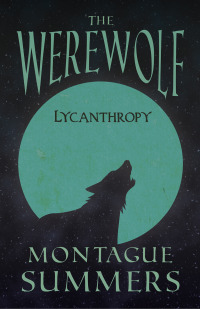 Titelbild: The Werewolf - Lycanthropy (Fantasy and Horror Classics) 9781447406341