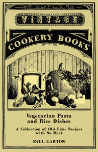 Cover image: Vegetarian Pasta and Rice Dishes - A Collection of Old-Time Recipes with No Meat 9781447408079