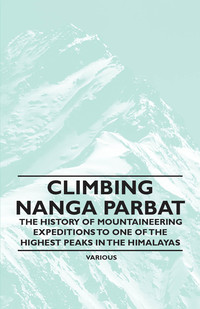 صورة الغلاف: Climbing Nanga Parbat - The History of Mountaineering Expeditions to One of the Highest Peaks in the Himalayas 9781447408796