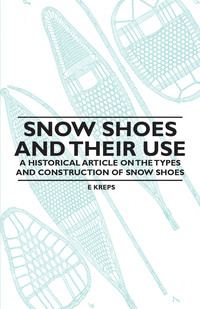 Immagine di copertina: Snow Shoes and Their Use - A Historical Article on the Types and Construction of Snow Shoes 9781447409649