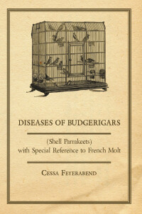 表紙画像: Diseases of Budgerigars (Shell Parrakeets) with Special Reference to French Molt 9781447410751