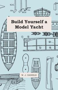 صورة الغلاف: Build Yourself a Model Yacht 9781447411291