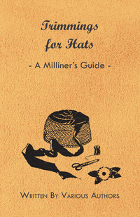 صورة الغلاف: Trimmings for Hats - A Milliner's Guide 9781447412717
