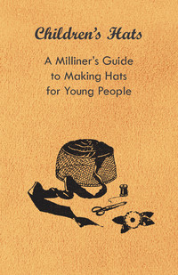 صورة الغلاف: Children's Hats - A Milliner's Guide to Making Hats for Young People 9781447412779