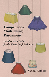 صورة الغلاف: Lampshades Made Using Parchment - An Illustrated Guide for the Home Craft Enthusiast 9781447413523