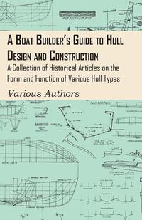 Omslagafbeelding: A Boat Builder's Guide to Hull Design and Construction - A Collection of Historical Articles on the Form and Function of Various Hull Types 9781447413738