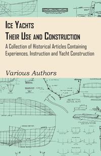 Omslagafbeelding: Ice Yachts - Their Use and Construction - A Collection of Historical Articles Containing Experiences, Instruction and Yacht Construction 9781447413752