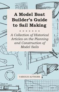 Imagen de portada: A Model Boat Builder's Guide to Rigging - A Collection of Historical Articles on the Construction of Model Ship Rigging 9781447413790