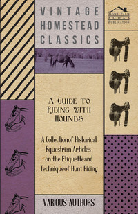 Cover image: A Guide to Riding with Hounds - A Collection of Historical Equestrian Articles on the Etiquette and Technique of Hunt Riding 9781447414544