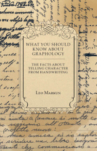 Imagen de portada: What You Should Know About Graphology - The Facts About Telling Character From Handwriting 9781447419198