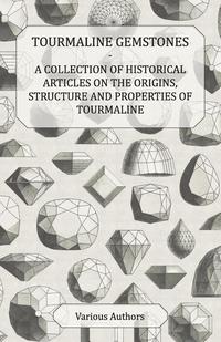 Immagine di copertina: Tourmaline Gemstones - A Collection of Historical Articles on the Origins, Structure and Properties of Tourmaline 9781447420538