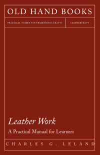 Cover image: Leather Work - A Practical Manual for Learners 9781447422006