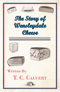 صورة الغلاف: The Story of Wensleydale Cheese 9781447422198