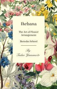 Omslagafbeelding: Ikebana - The Art of Flower Arrangement - Ikenobo School 9781447423713