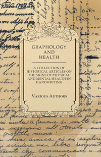 Titelbild: Graphology and Health - A Collection of Historical Articles on the Signs of Physical and Mental Health in Handwriting 9781447424192