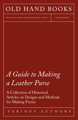 Cover image: A Guide to Making a Leather Purse - A Collection of Historical Articles on Designs and Methods for Making Purses 9781447425106