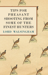 صورة الغلاف: Tips for Pheasant Shooting from Some of the Finest Hunters 9781447431558