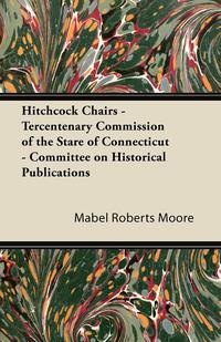 Omslagafbeelding: Hitchcock Chairs - Tercentenary Commission of the Stare of Connecticut - Committee on Historical Publications 9781447436041