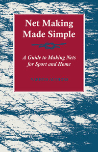 صورة الغلاف: Net Making Made Simple - A Guide to Making Nets for Sport and Home 9781447436980