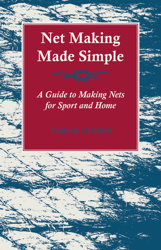 表紙画像: Net Making Made Simple - A Guide to Making Nets for Sport and Home 9781447436980