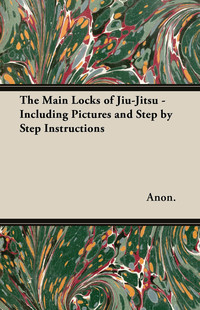 Imagen de portada: The Main Locks of Jiu-Jitsu - Including Pictures and Step by Step Instructions 9781447437161