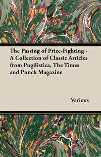 Imagen de portada: The Passing of Prize-Fighting - A Collection of Classic Articles from Pugilistica, the Times and Punch Magazine 9781447437383