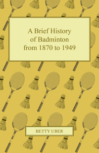 Omslagafbeelding: A Brief History of Badminton from 1870 to 1949 9781447437437