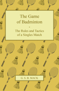 صورة الغلاف: The Game of Badminton - The Rules and Tactics of a Singles Match 9781447437451