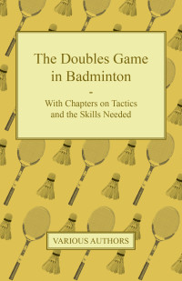 表紙画像: The Doubles Game in Badminton - With Chapters on Tactics and the Skills Needed 9781447437475
